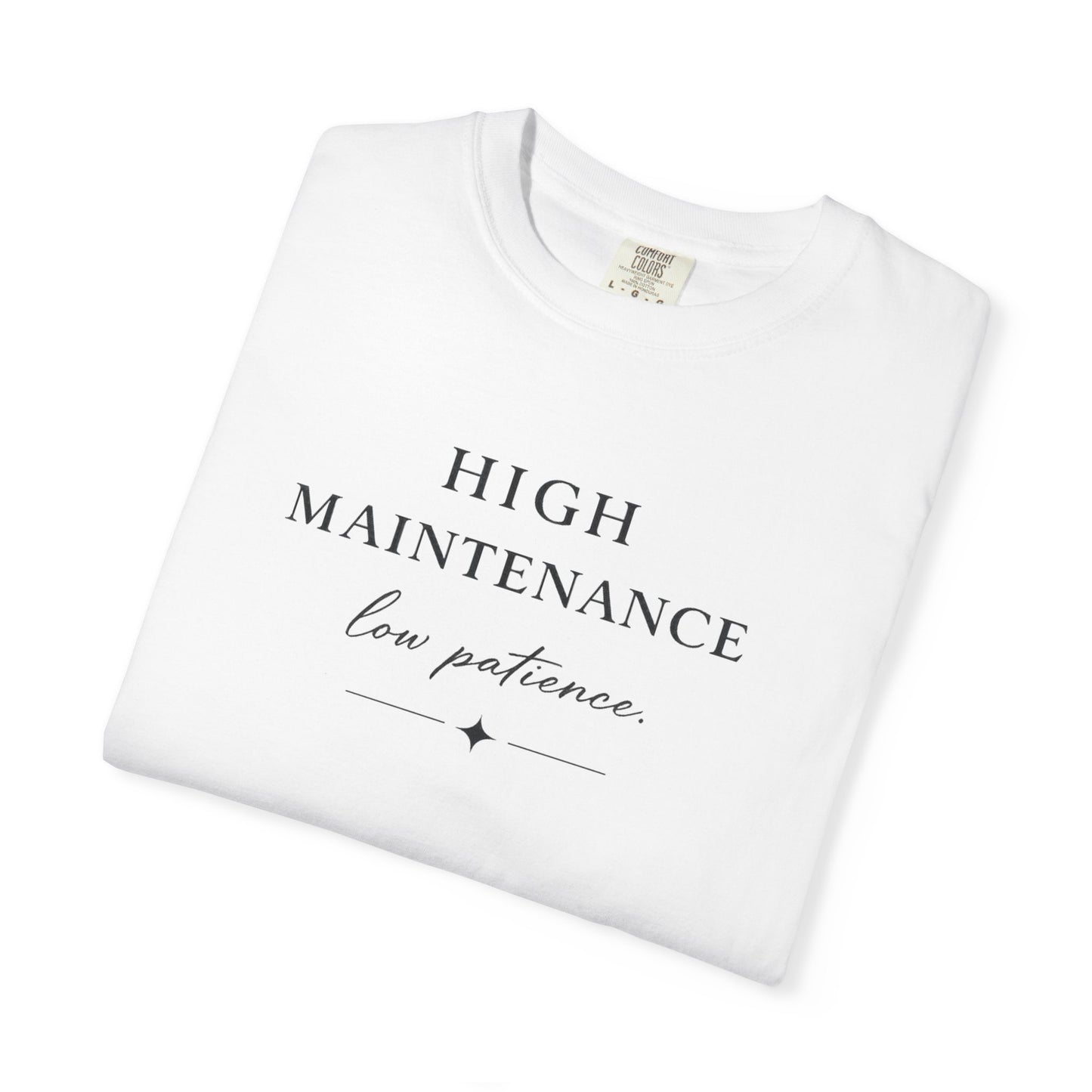 High Maintenance Low Patience Unisex Garment-Dyed T-shirt
