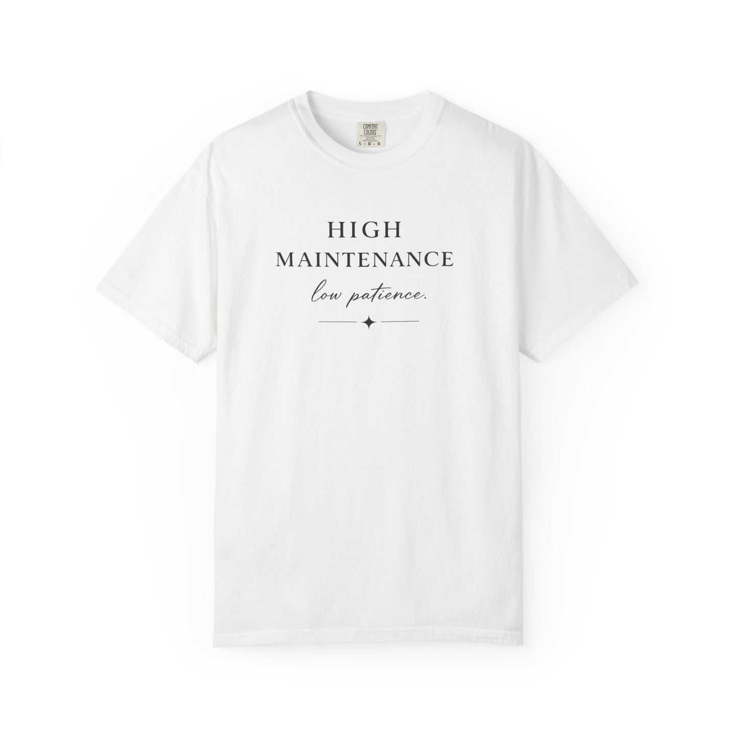 High Maintenance Low Patience Unisex Garment-Dyed T-shirt