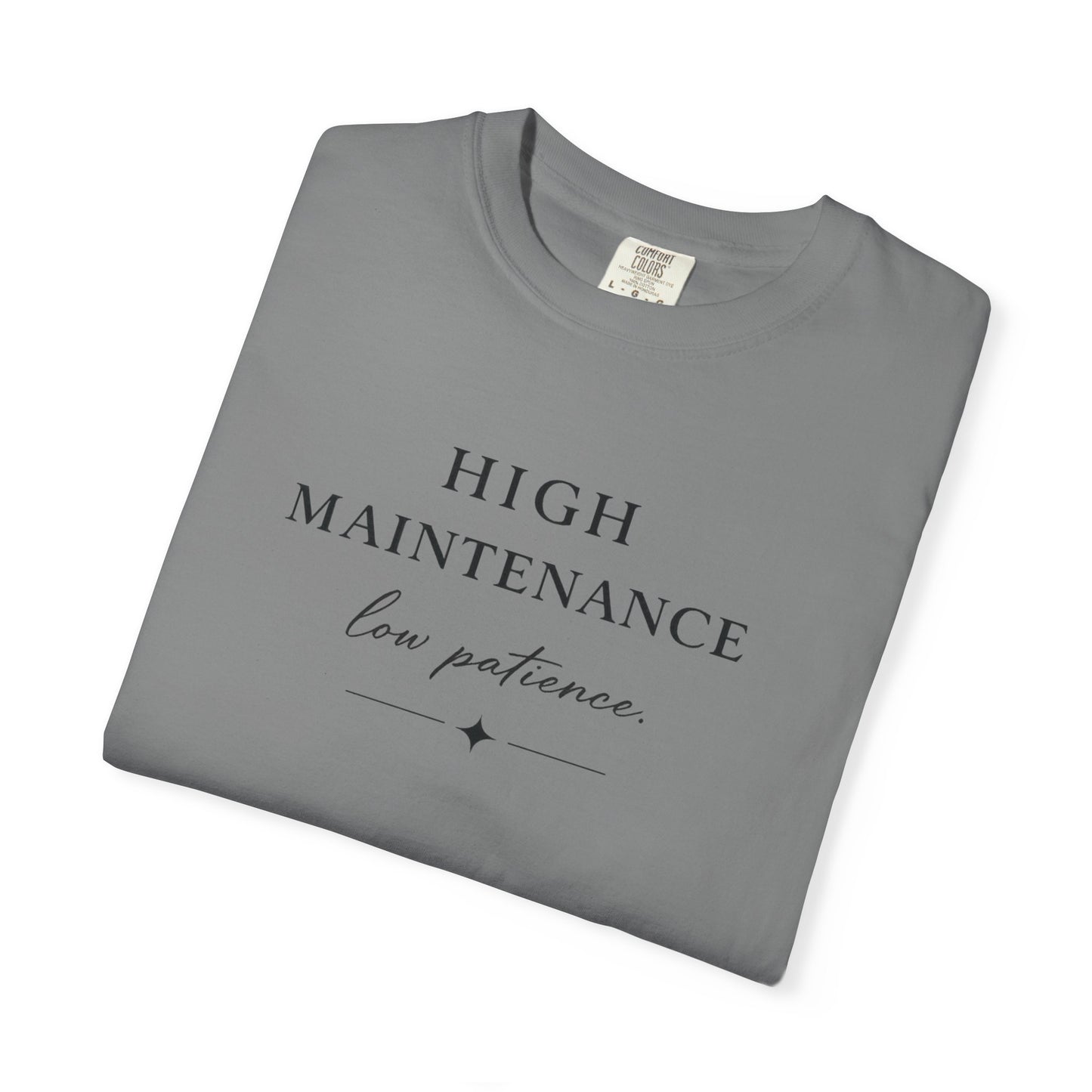 High Maintenance Low Patience Unisex Garment-Dyed T-shirt