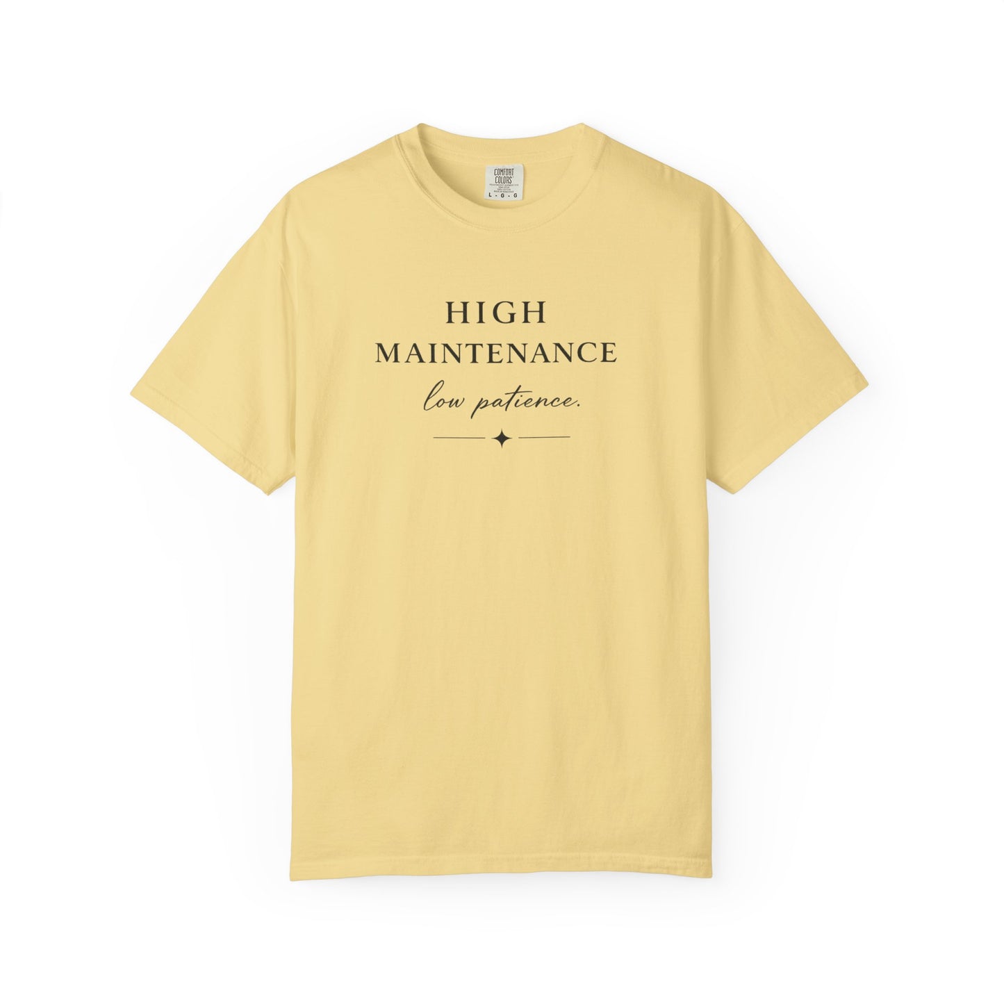 High Maintenance Low Patience Unisex Garment-Dyed T-shirt