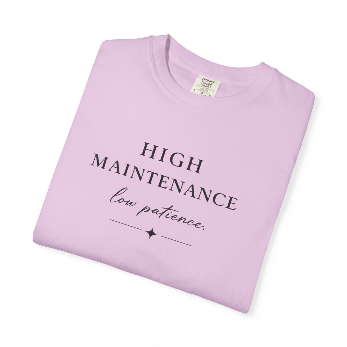 High Maintenance Low Patience Unisex Garment-Dyed T-shirt