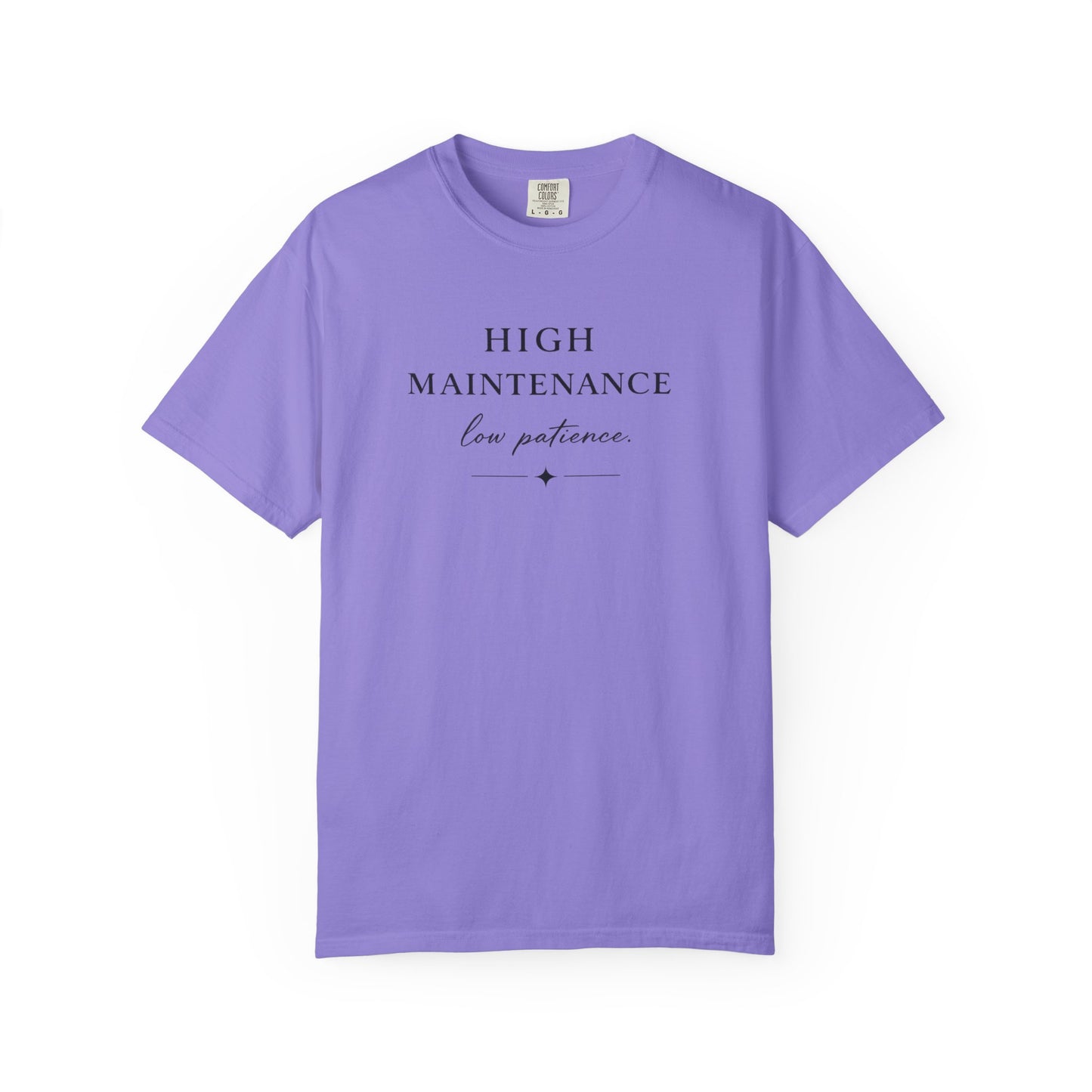 High Maintenance Low Patience Unisex Garment-Dyed T-shirt