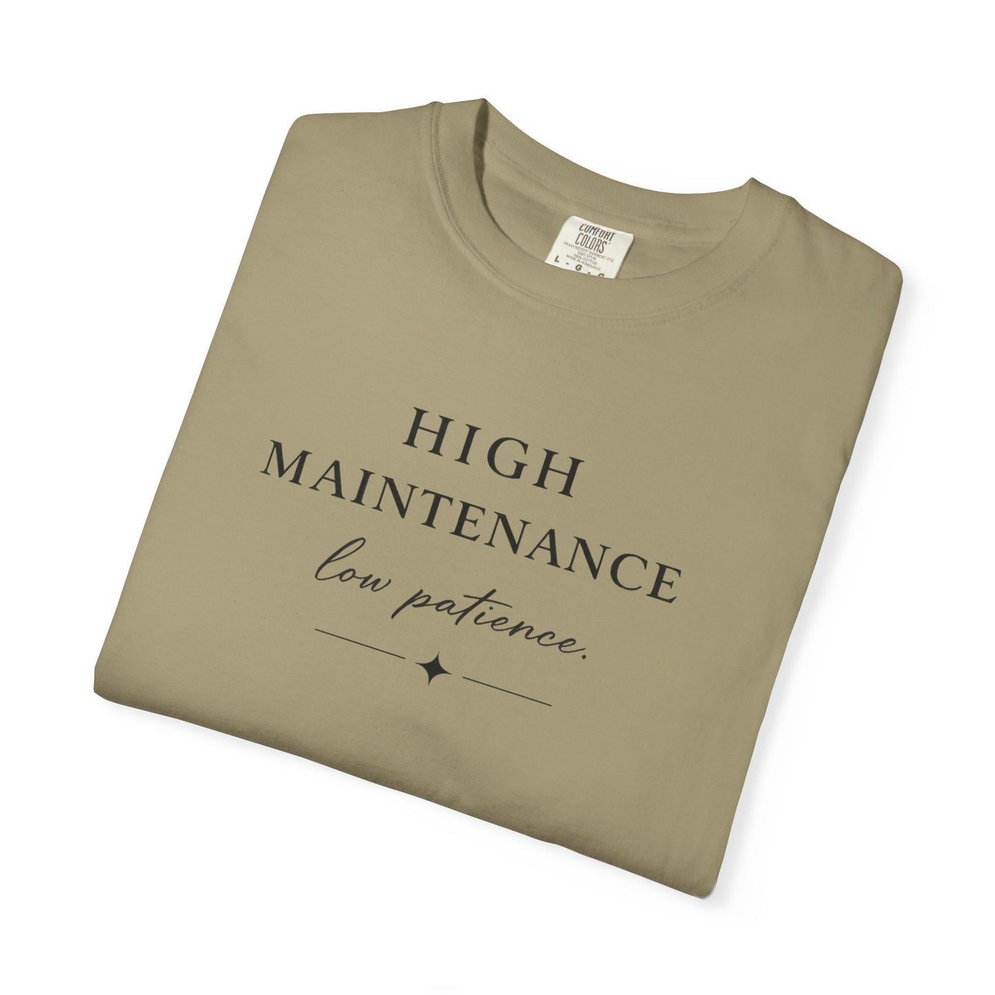 High Maintenance Low Patience Unisex Garment-Dyed T-shirt