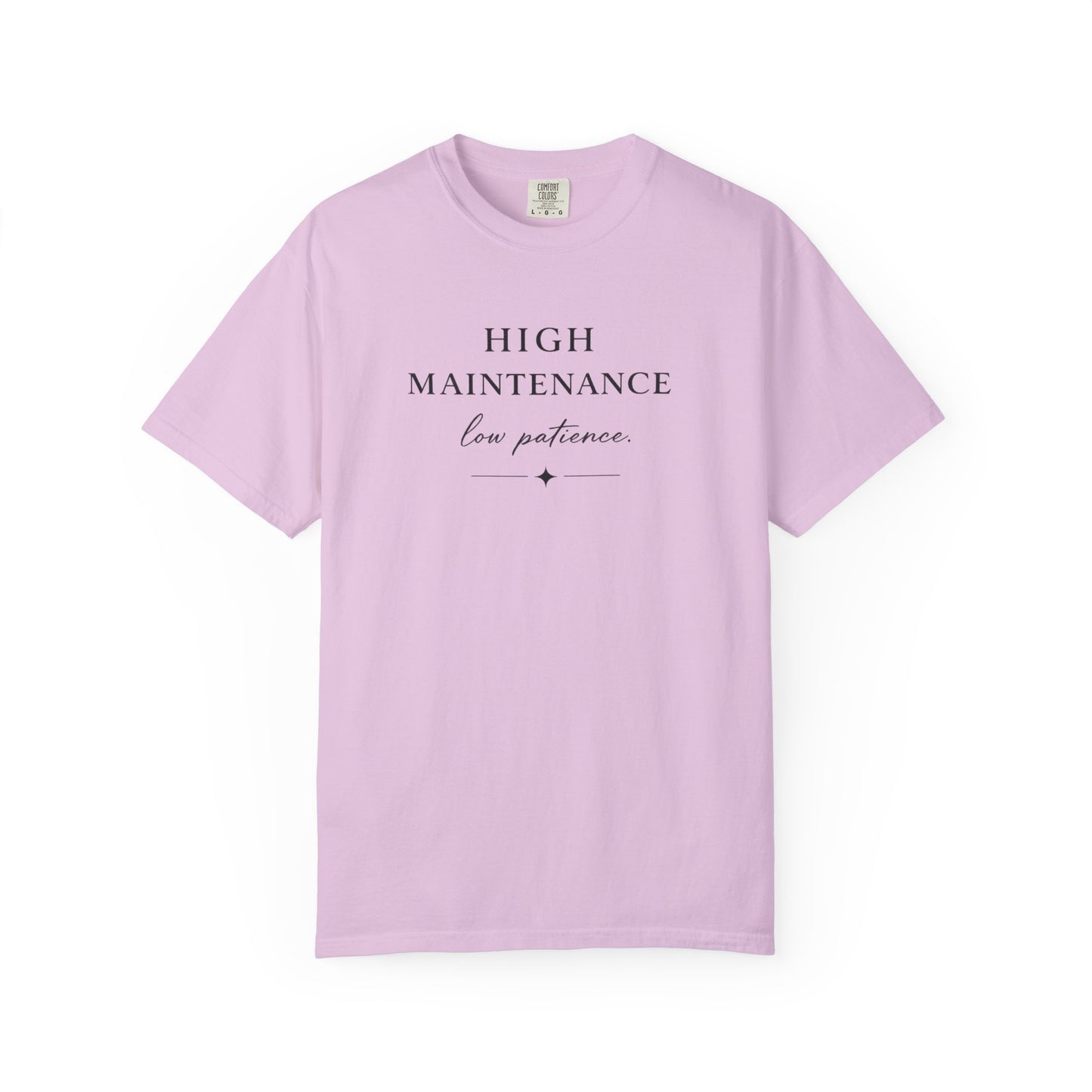 High Maintenance Low Patience Unisex Garment-Dyed T-shirt