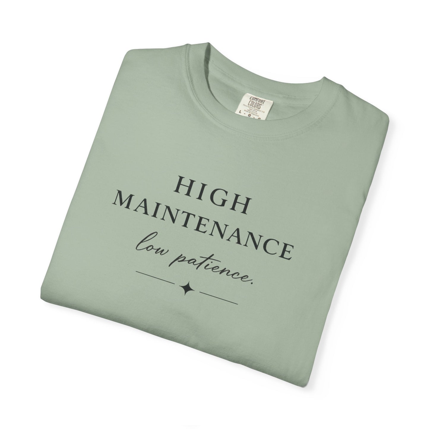 High Maintenance Low Patience Unisex Garment-Dyed T-shirt