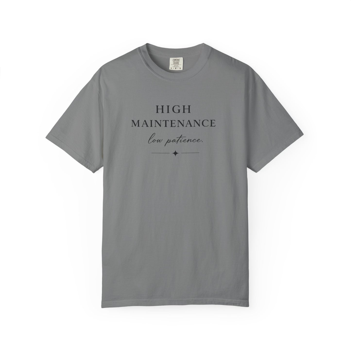 High Maintenance Low Patience Unisex Garment-Dyed T-shirt