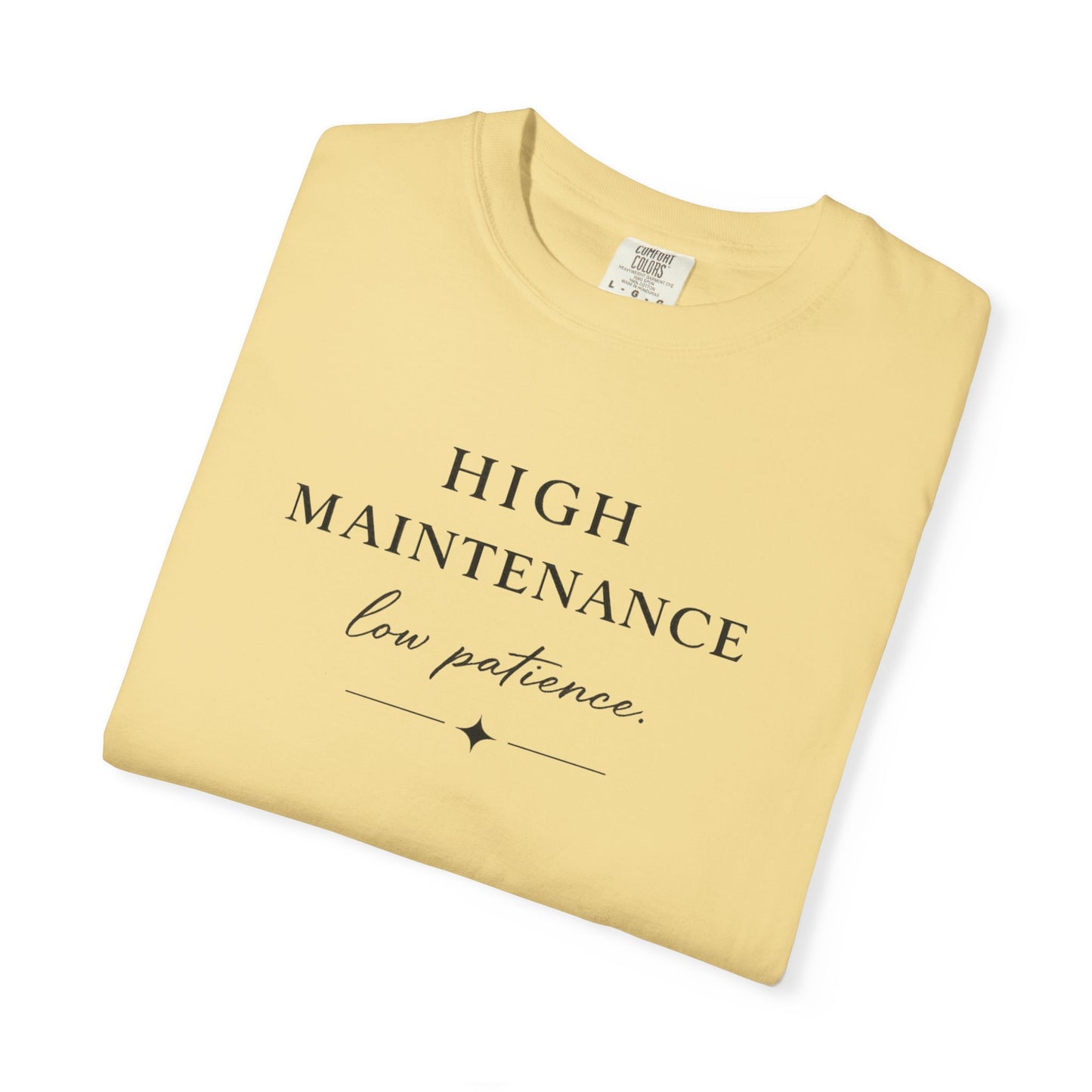 High Maintenance Low Patience Unisex Garment-Dyed T-shirt