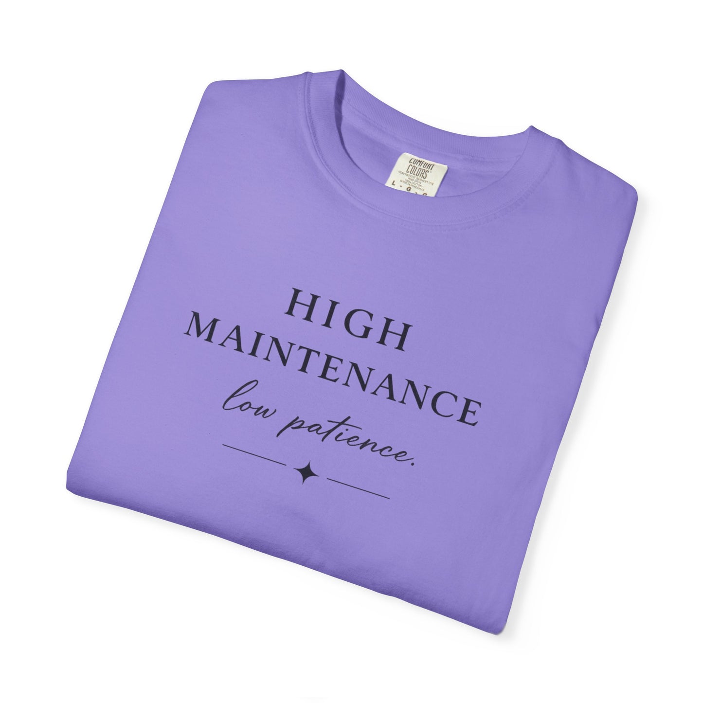 High Maintenance Low Patience Unisex Garment-Dyed T-shirt